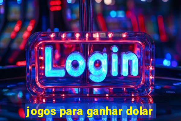 jogos para ganhar dolar